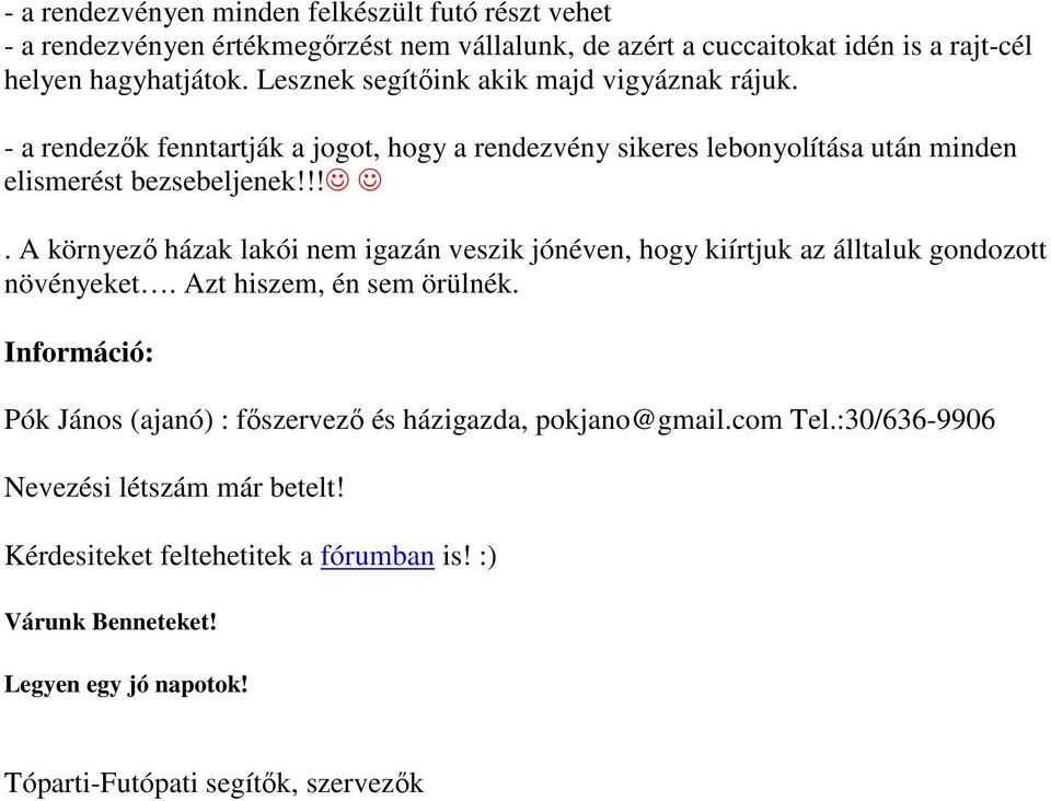 !!. A környező házak lakói nem igazán veszik jónéven, hogy kiírtjuk az álltaluk gondozott növényeket. Azt hiszem, én sem örülnék.