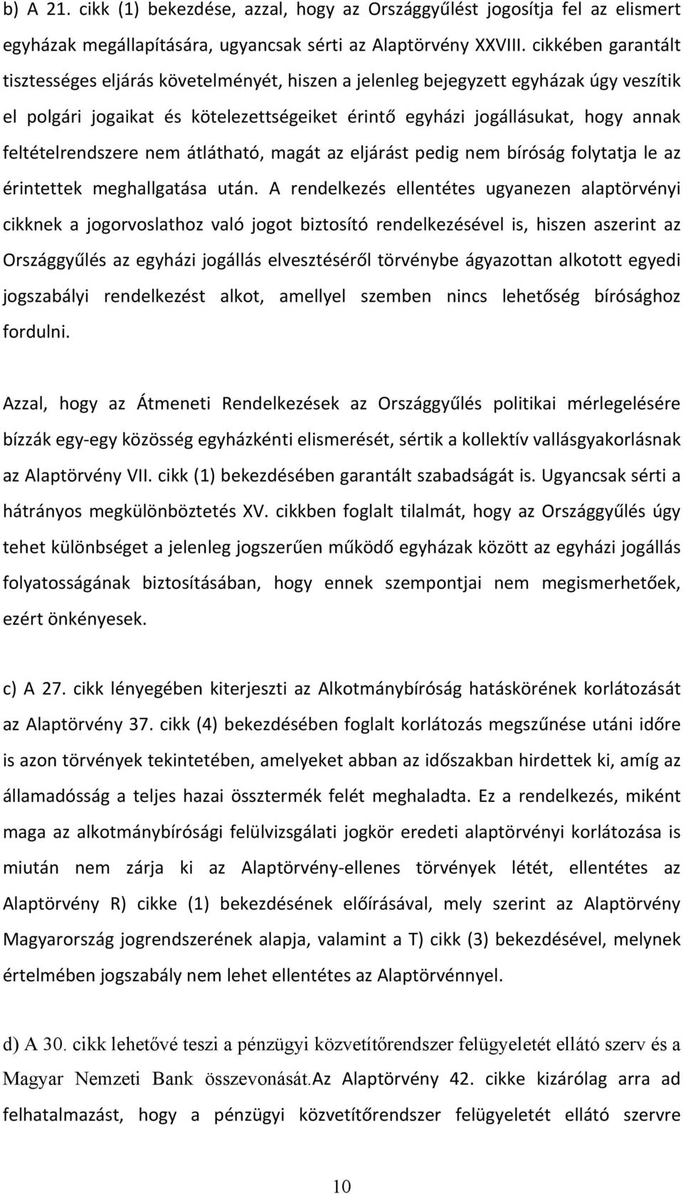 feltételrendszere nem átlátható, magát az eljárást pedig nem bíróság folytatja le az érintettek meghallgatása után.