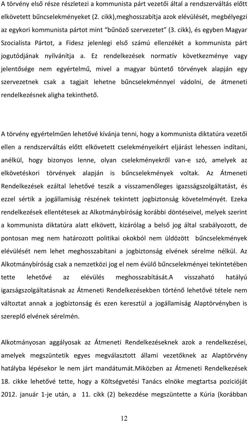 cikk), és egyben Magyar Szocialista Pártot, a Fidesz jelenlegi első számú ellenzékét a kommunista párt jogutódjának nyílvánítja a.