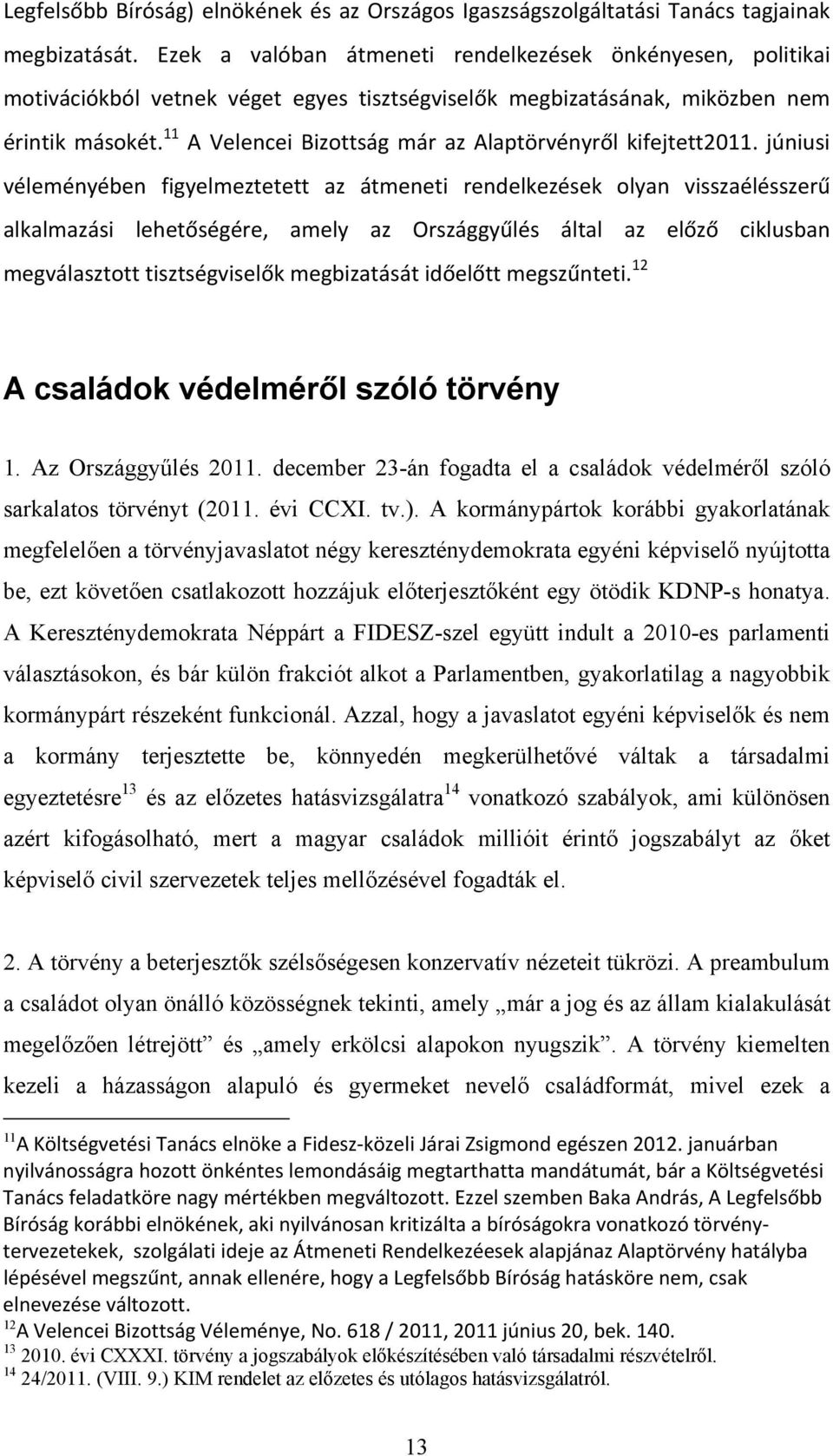 11 A Velencei Bizottság már az Alaptörvényről kifejtett2011.