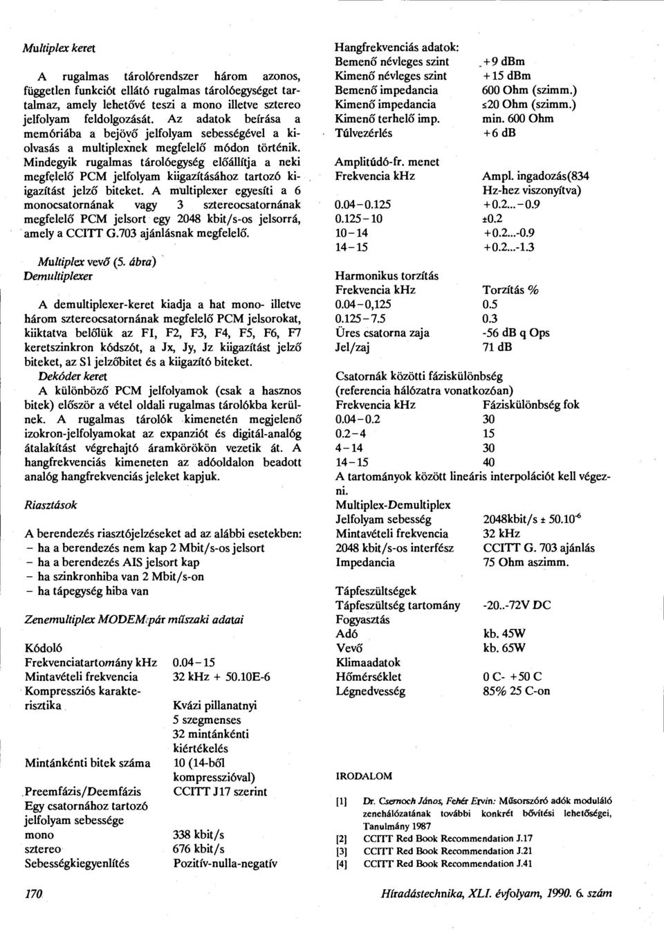 Mindegyik tárolóegység előállítja a neki megfelelő PCM jelfolyam kiigazításához tartozó kiigazítást jelző biteket.