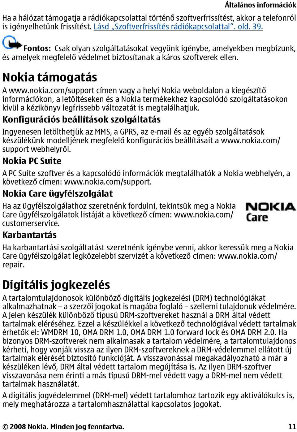 com/support címen vagy a helyi Nokia weboldalon a kiegészítő információkon, a letöltéseken és a Nokia termékekhez kapcsolódó szolgáltatásokon kívül a kézikönyv legfrissebb változatát is