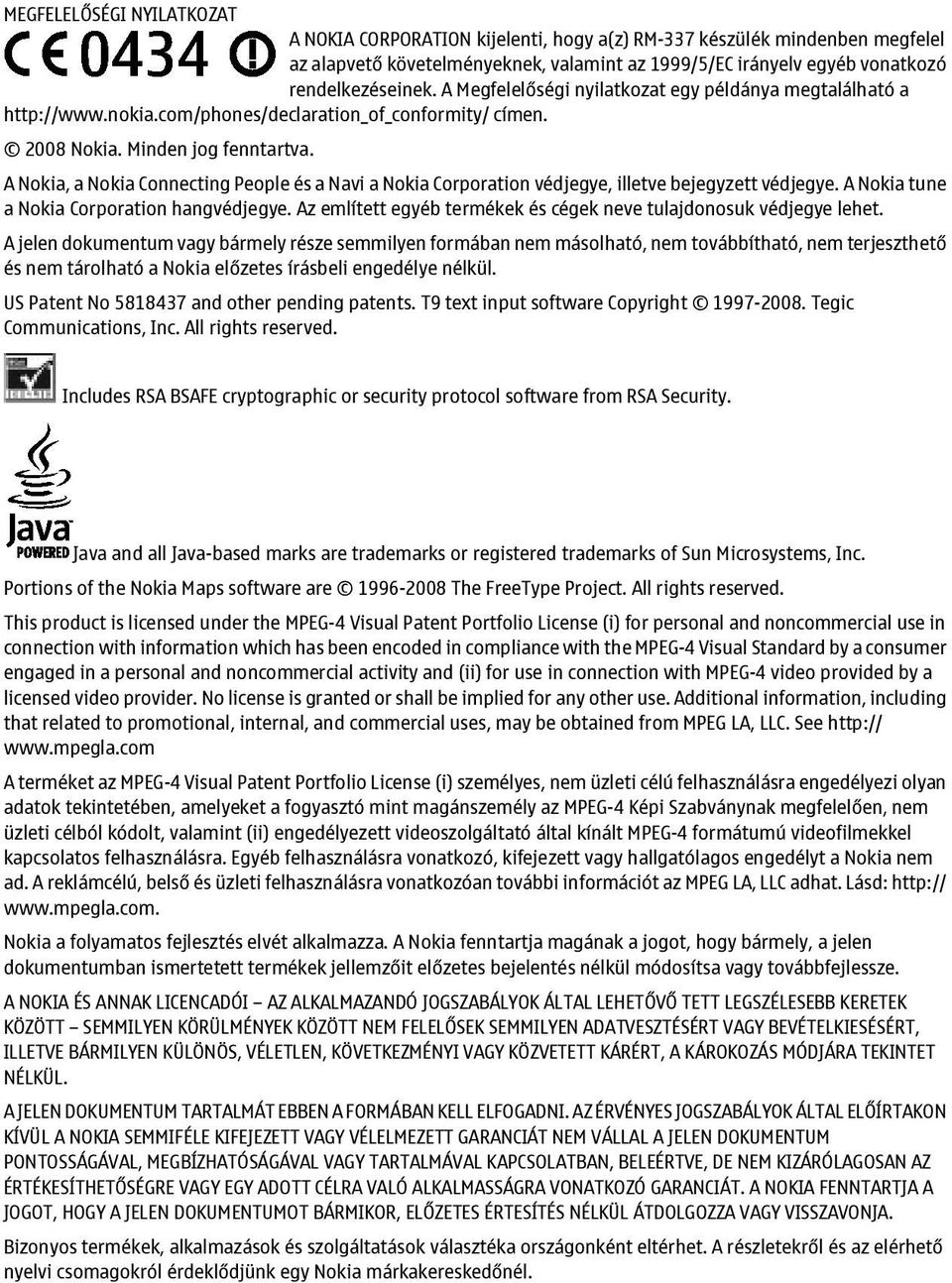 A Nokia, a Nokia Connecting People és a Navi a Nokia Corporation védjegye, illetve bejegyzett védjegye. A Nokia tune a Nokia Corporation hangvédjegye.
