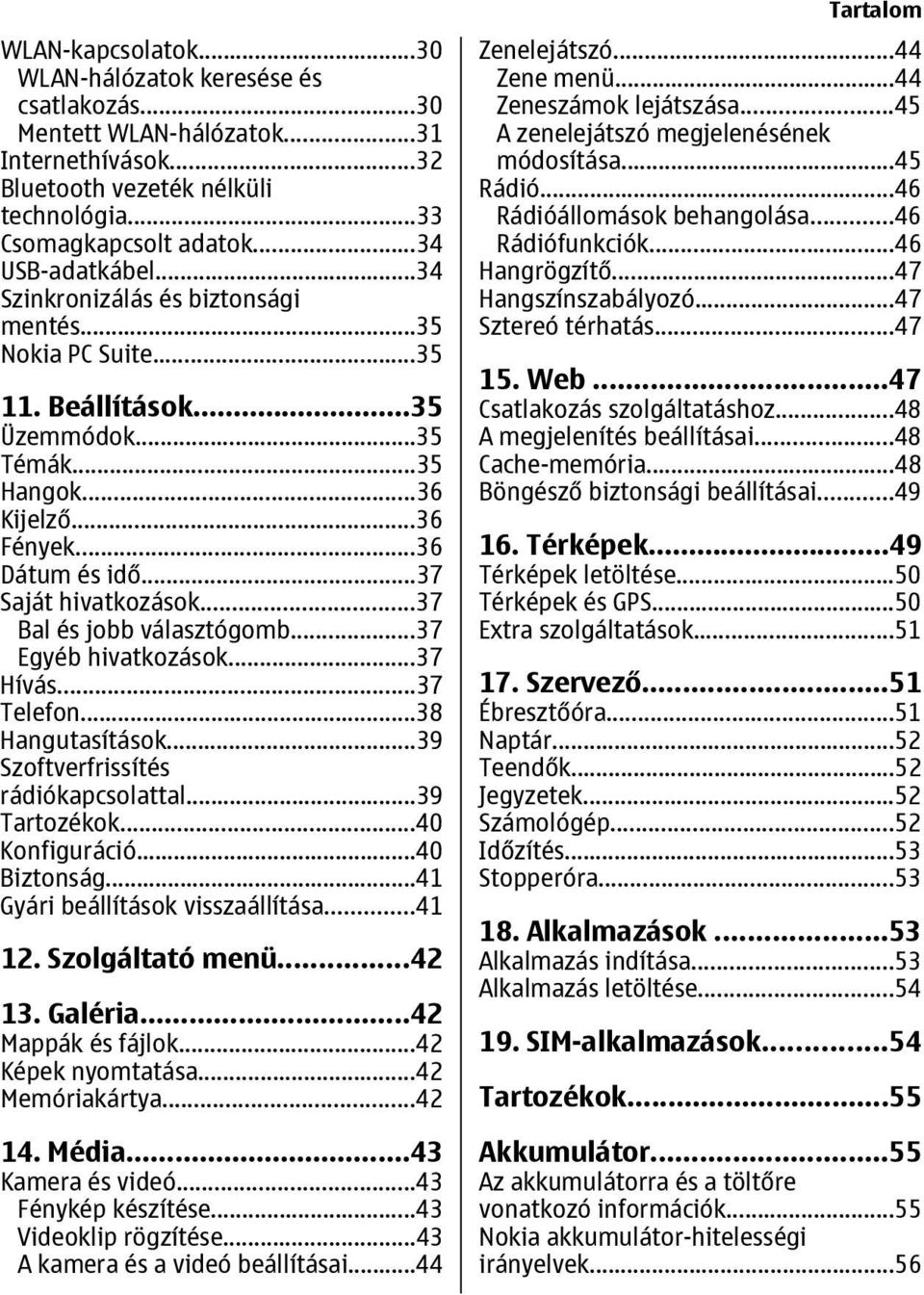 ..37 Bal és jobb választógomb...37 Egyéb hivatkozások...37 Hívás...37 Telefon...38 Hangutasítások...39 Szoftverfrissítés rádiókapcsolattal...39 Tartozékok...40 Konfiguráció...40 Biztonság.