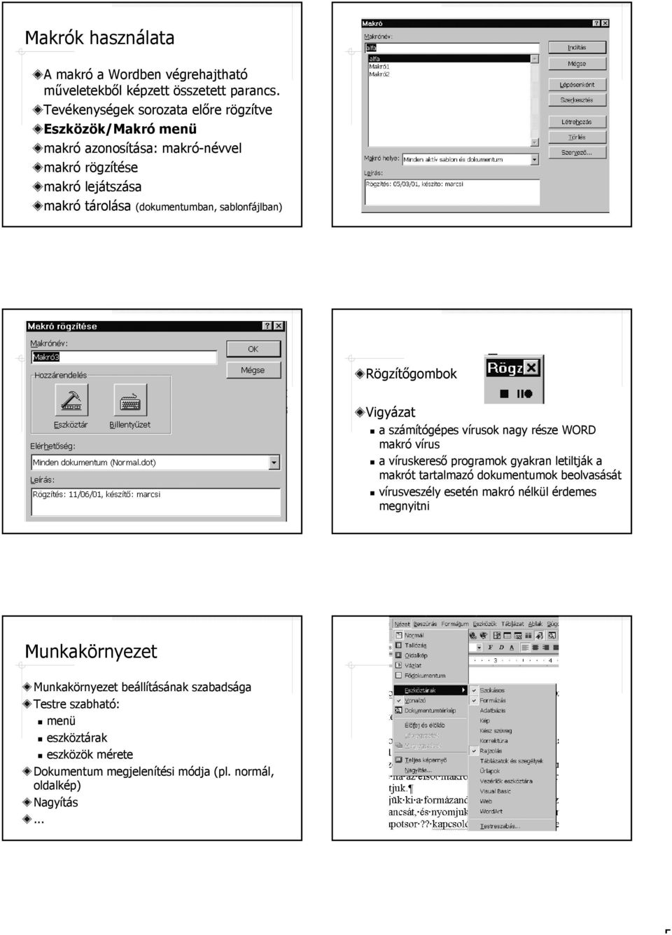 sablonfájlban) Rögzítőgombok Vigyázat a számítógépes vírusok nagy része WORD makró vírus a víruskereső programok gyakran letiltják a makrót tartalmazó