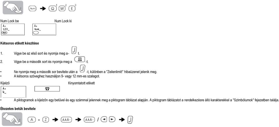 hibaüzenet jelenik meg. A kétsoros szöveghez használjon 9- vagy 12 mm-es szalagot.