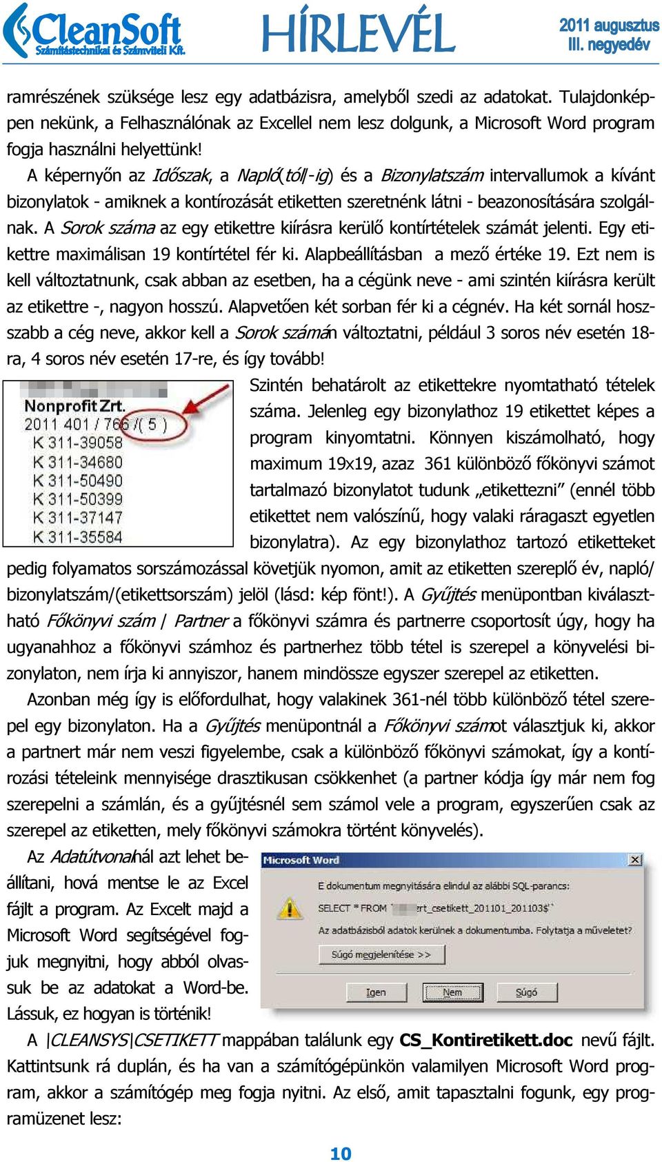 A Sorok száma az egy etikettre kiírásra kerülő kontírtételek számát jelenti. Egy etikettre maximálisan 19 kontírtétel fér ki. Alapbeállításban a mező értéke 19.