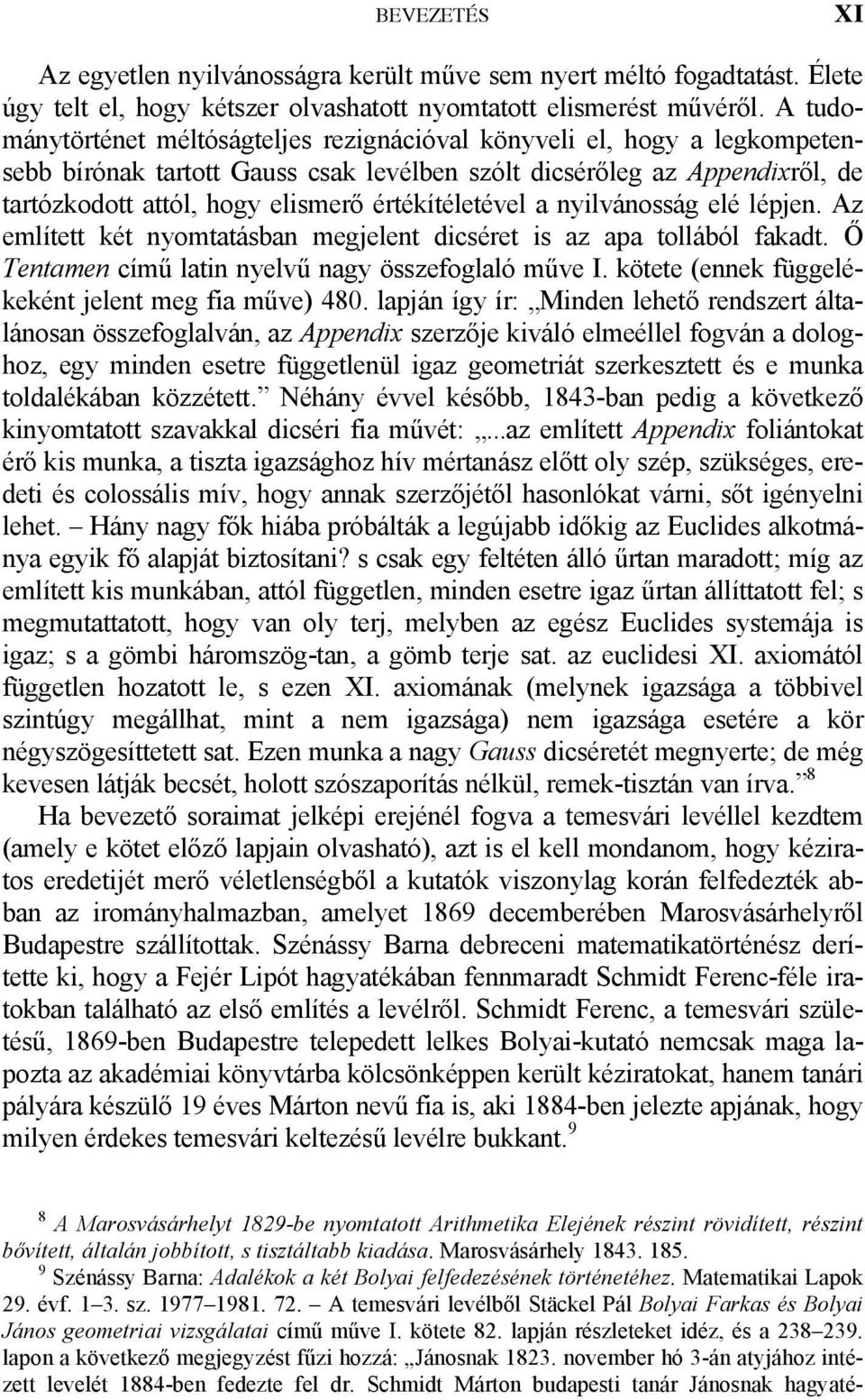 értékítéletével a nyilvánosság elé lépjen. Az említett két nyomtatásban megjelent dicséret is az apa tollából fakadt. Ő Tentamen című latin nyelvű nagy összefoglaló műve I.