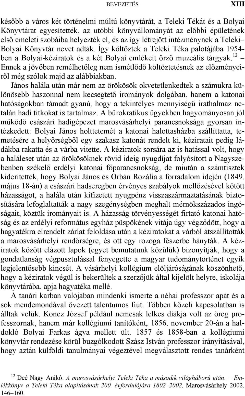 12 Ennek a jövőben remélhetőleg nem ismétlődő költöztetésnek az előzményeiről még szólok majd az alábbiakban.