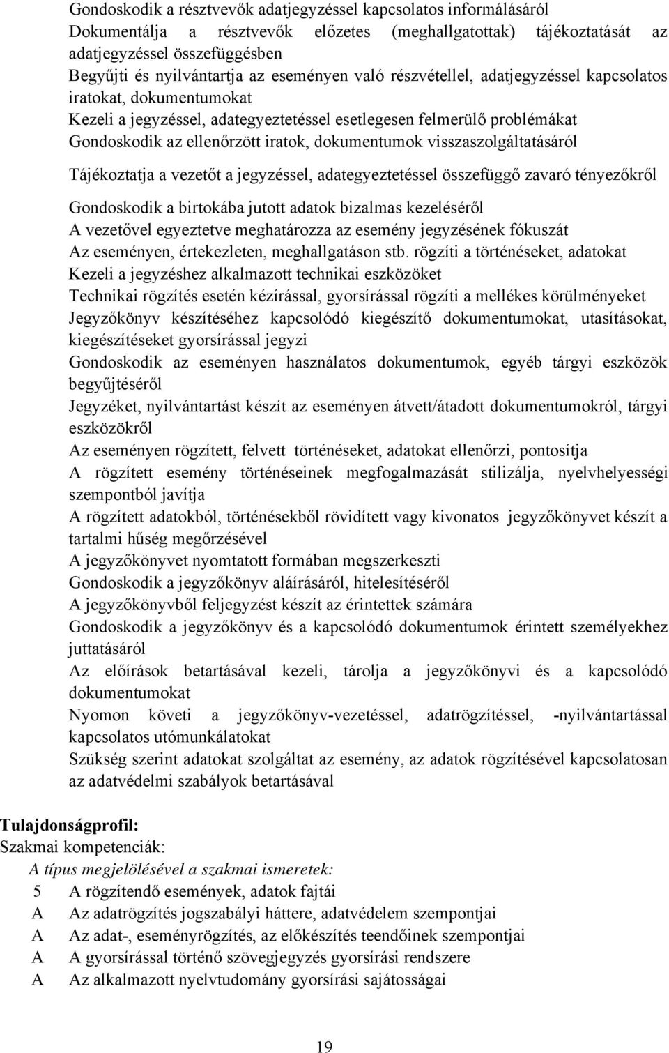 dokumentumok visszaszolgáltatásáról Tájékoztatja a vezetőt a jegyzéssel, adategyeztetéssel összefüggő zavaró tényezőkről Gondoskodik a birtokába jutott adatok bizalmas kezeléséről A vezetővel