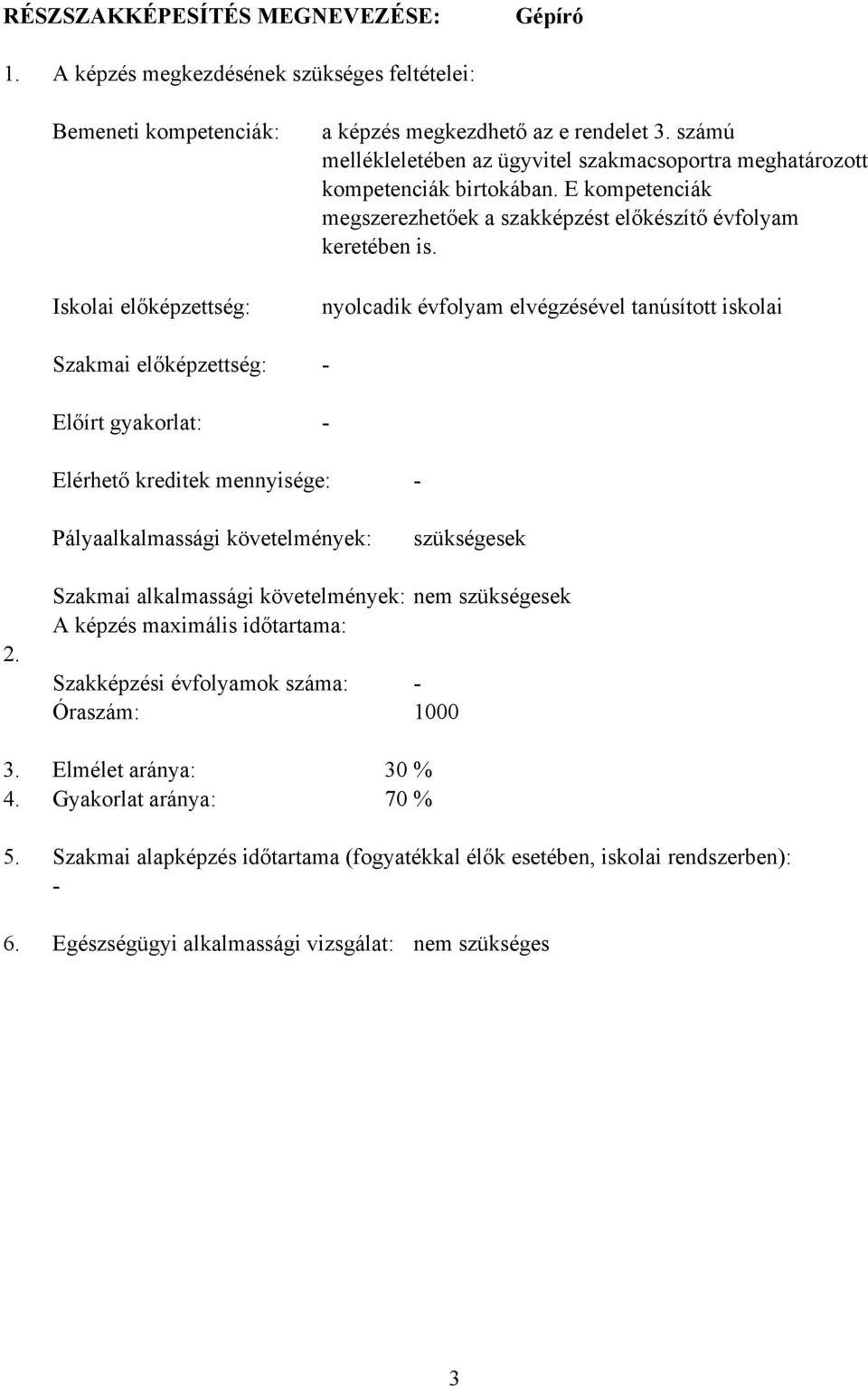 számú mellékleletében az ügyvitel szakmacsoportra meghatározott kompetenciák birtokában. E kompetenciák megszerezhetőek a szakképzést előkészítő évfolyam keretében is.