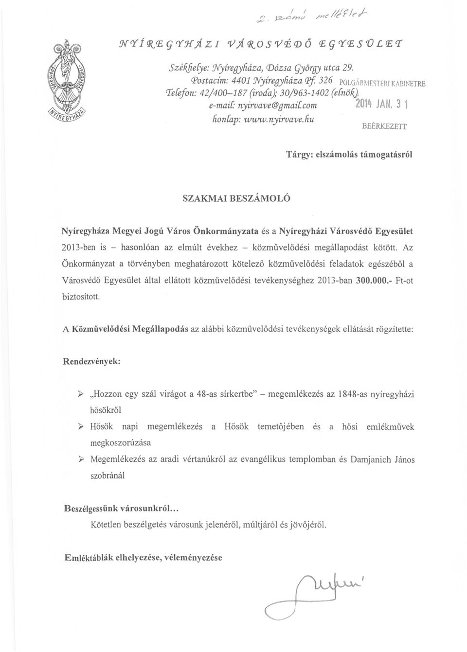 hu BEÉRKEZETT Tárgy: elszámolás támogatásról SZAKMAI BESZÁMOLÓ Nyíregyháza Megyei Jogú Város Önkormányzata és a Nyíregyházi Városvédő Egyesület 20 l3-ben is - hasonlóan az elmúlt évekhez -