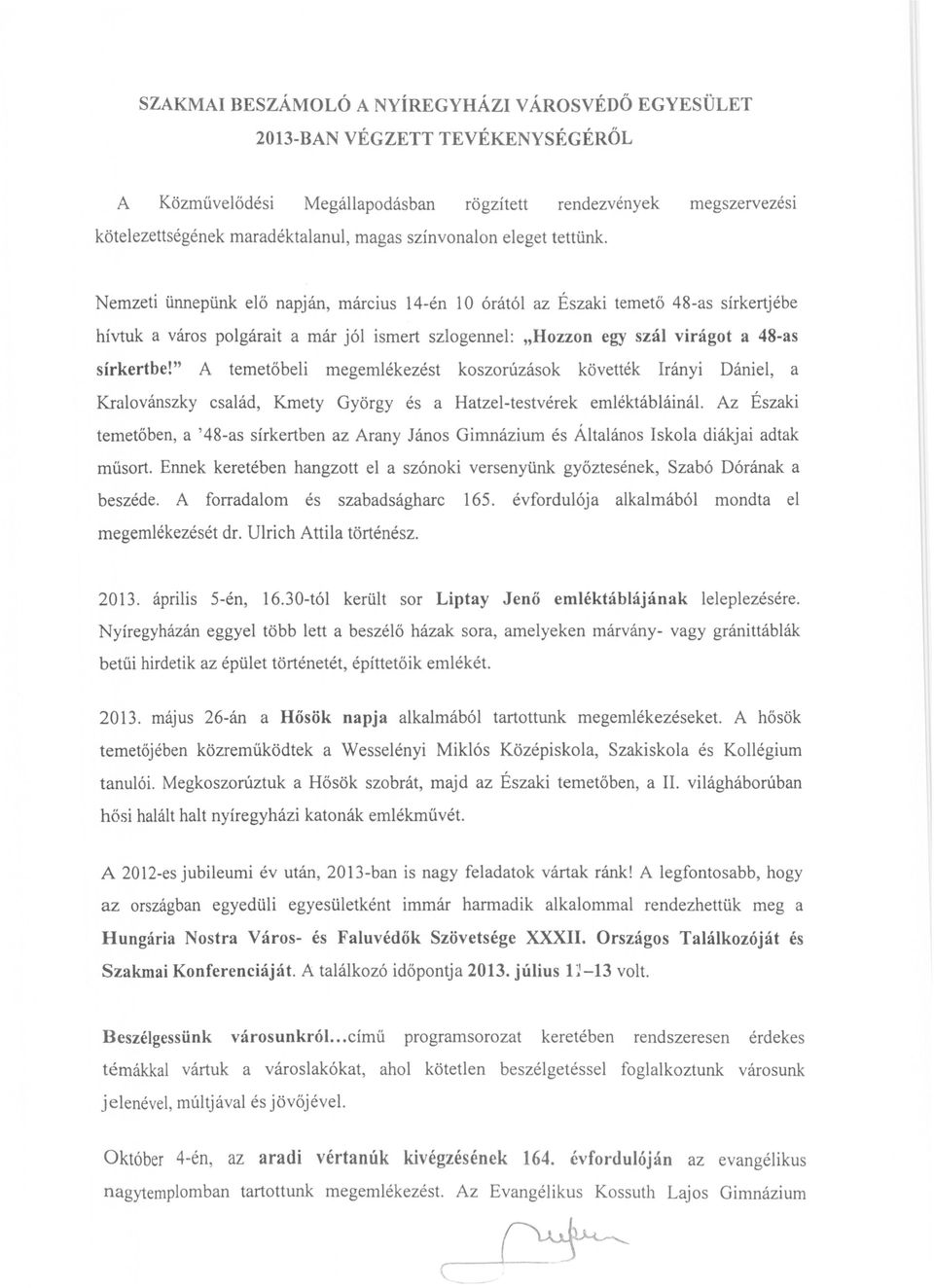 Nemzeti ünnepünk elő napján, március 14-én 10 órától az Északi temető 48-as sírkert jébe hívtuk a város polgárait a már jól ismert szlogennel: "Hozzon egy szál virágot a 48-as sírkertbe!