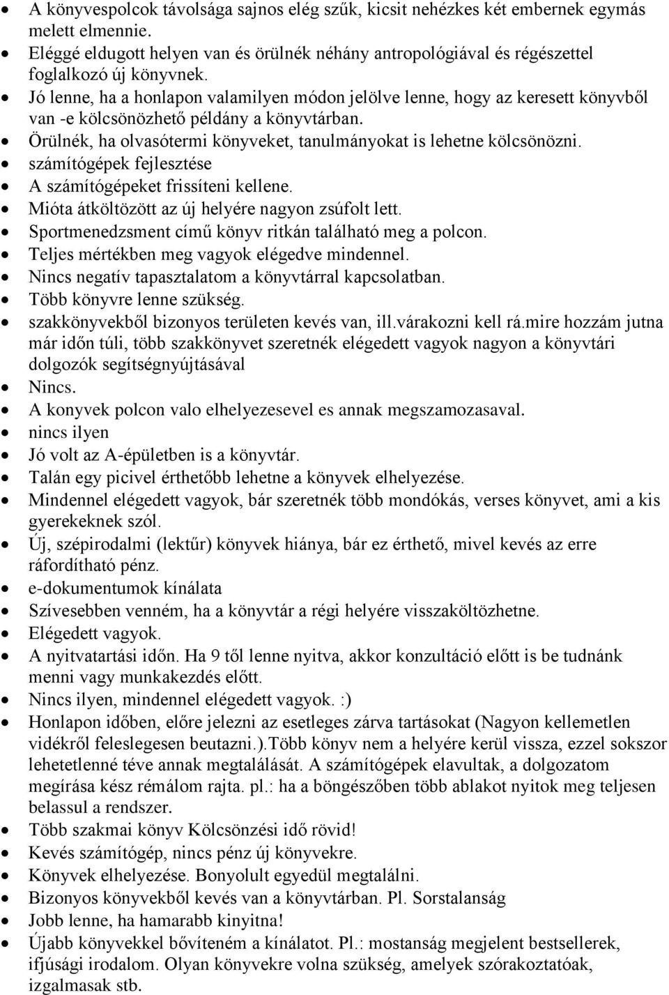 számítógépek fejlesztése A számítógépeket frissíteni kellene. Mióta átköltözött az új helyére nagyon zsúfolt lett. Sportmenedzsment című könyv ritkán található meg a polcon.