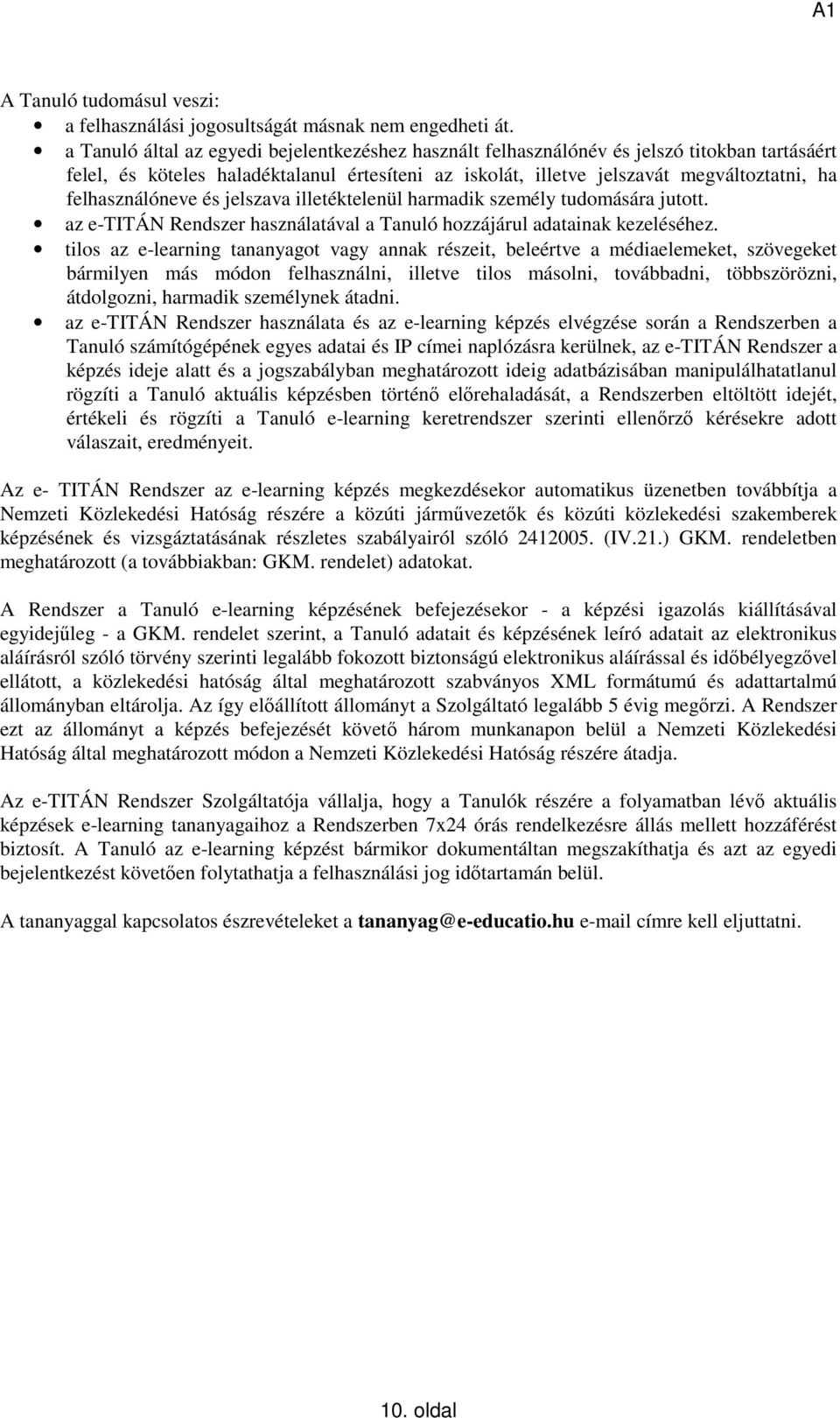 felhasználóneve és jelszava illetéktelenül harmadik személy tudomására jutott. az e-titán Rendszer használatával a Tanuló hozzájárul adatainak kezeléséhez.