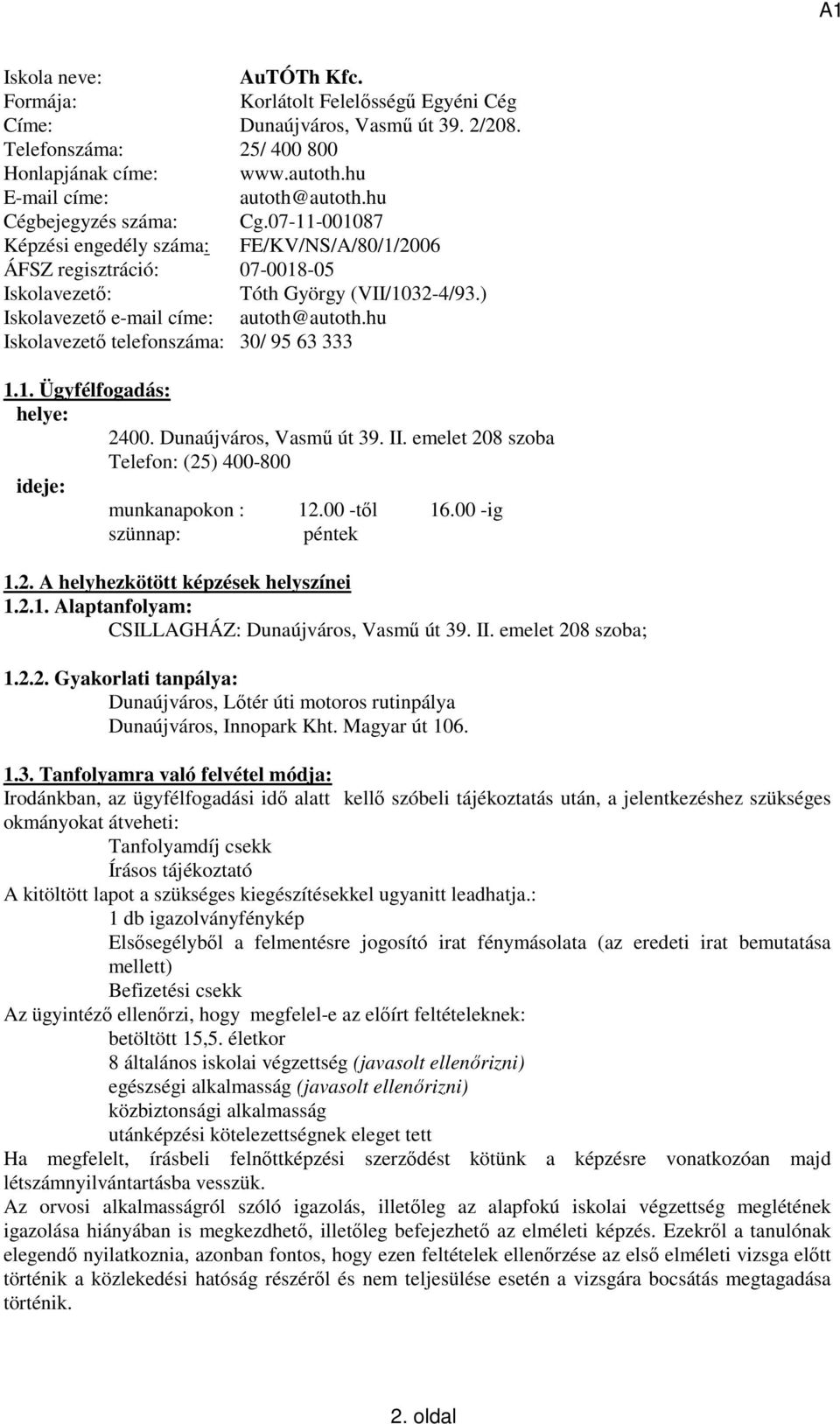 hu Iskolavezető telefonszáma: 30/ 95 63 333 1.1. Ügyfélfogadás: helye: 2400. Dunaújváros, Vasmű út 39. II. emelet 208 szoba Telefon: (25) 400-800 ideje: munkanapokon : 12.00 -től 16.