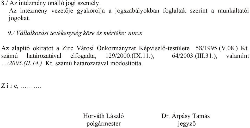 / Vállalkozási tevékenység köre és mértéke: nincs Az alapító okiratot a Zirc Városi Önkormányzat