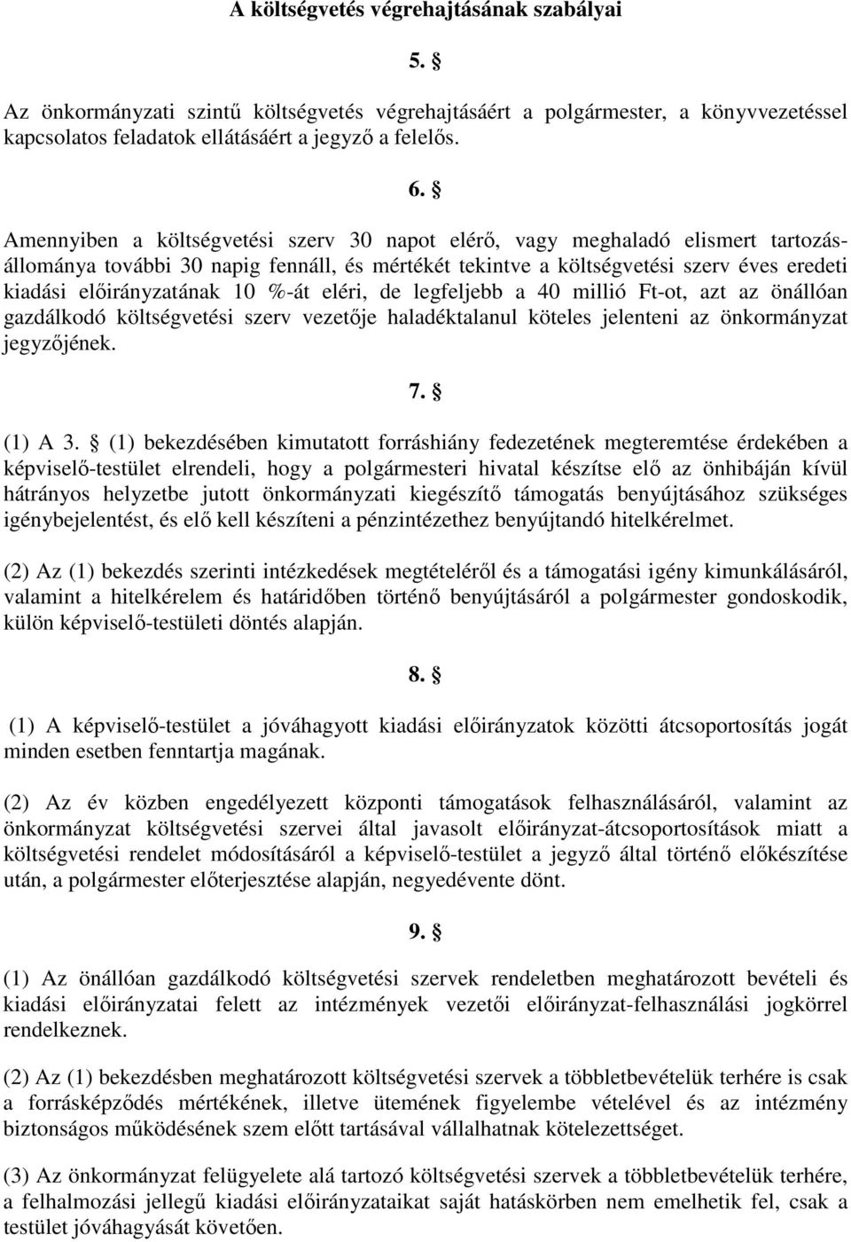 %-át eléri, de legfeljebb a 40 millió Ft-ot, azt az önállóan gazdálkodó költségvetési szerv vezetője haladéktalanul köteles jelenteni az önkormányzat jegyzőjének. 7. (1) A 3.