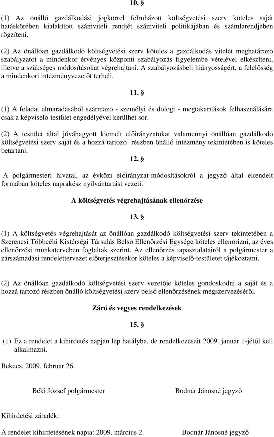 módosításokat végrehajtani. A szabályozásbeli hiányosságért, a felelősség a mindenkori intézményvezetőt terheli. 11.