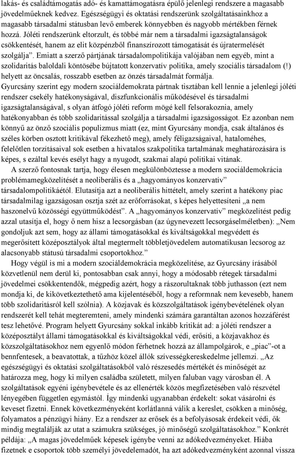 Jóléti rendszerünk eltorzult, és többé már nem a társadalmi igazságtalanságok csökkentését, hanem az elit közpénzből finanszírozott támogatását és újratermelését szolgálja.