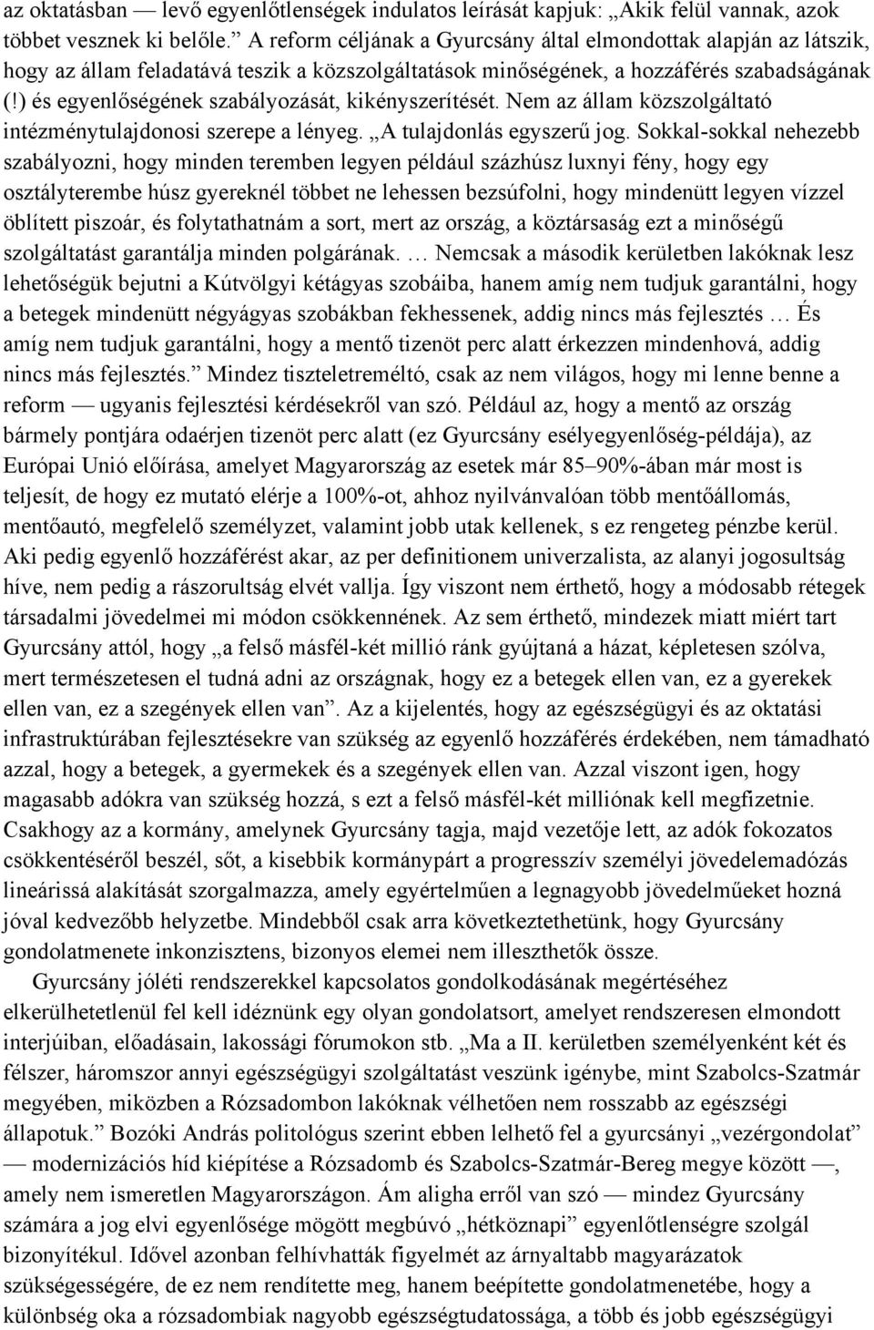 ) és egyenlőségének szabályozását, kikényszerítését. Nem az állam közszolgáltató intézménytulajdonosi szerepe a lényeg. A tulajdonlás egyszerű jog.