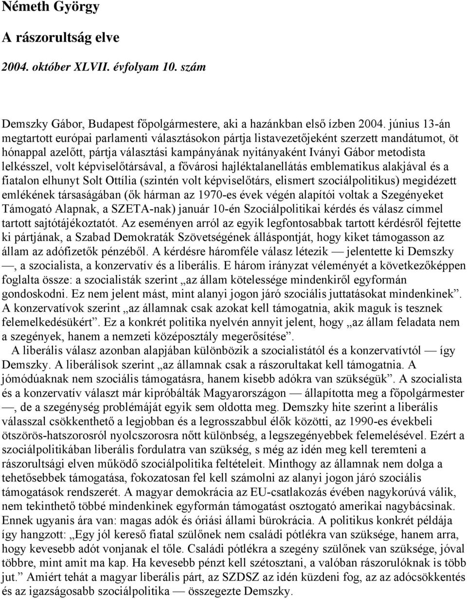 lelkésszel, volt képviselőtársával, a fővárosi hajléktalanellátás emblematikus alakjával és a fiatalon elhunyt Solt Ottília (szintén volt képviselőtárs, elismert szociálpolitikus) megidézett