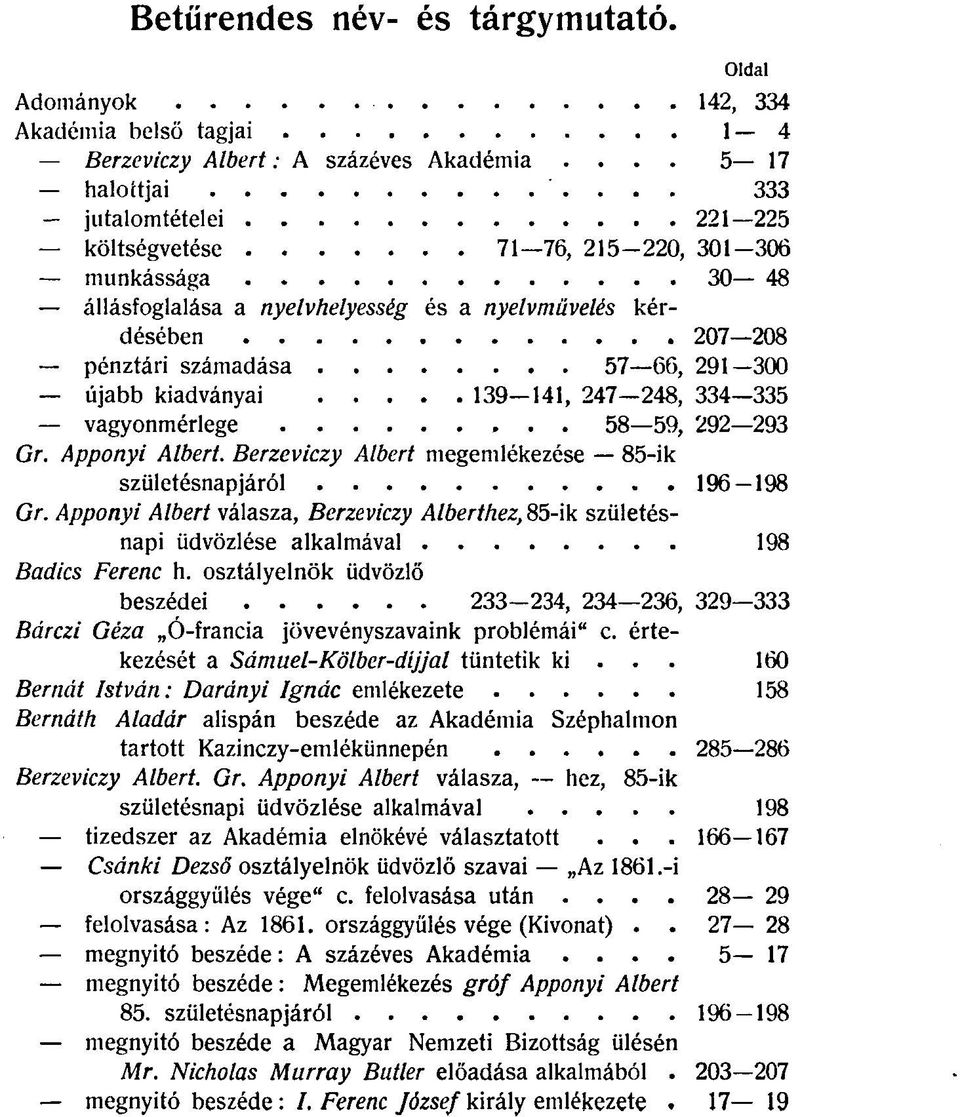 300 újabb kiadványai 139-141, 247-248, 334 335 vagyonmérlege 58 59, 292 293 Gr. Apponyi Albert. Berzeviczy Albert megemlékezése 85-ik születésnapjáról 196 198 Gr.