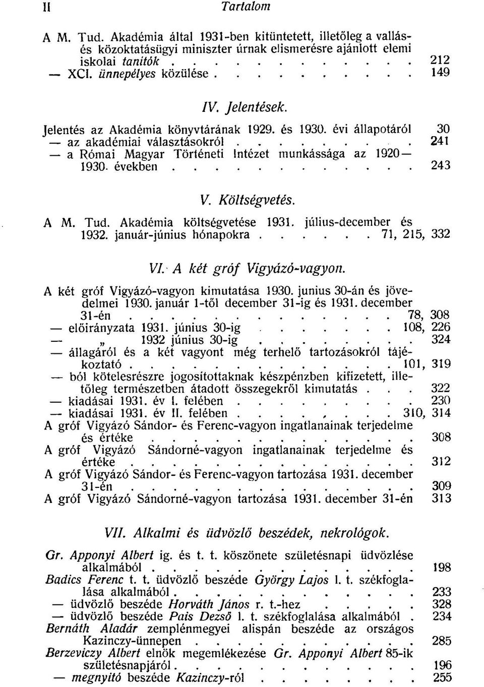 A M. Tud. Akadémia költségvetése 1931. július-december és 1932. január-június hónapokra 71, 215, 332 VI. A két gróf Vigyázó-vagyon. A két gróf Vigyázó-vagyon kimutatása 1930.