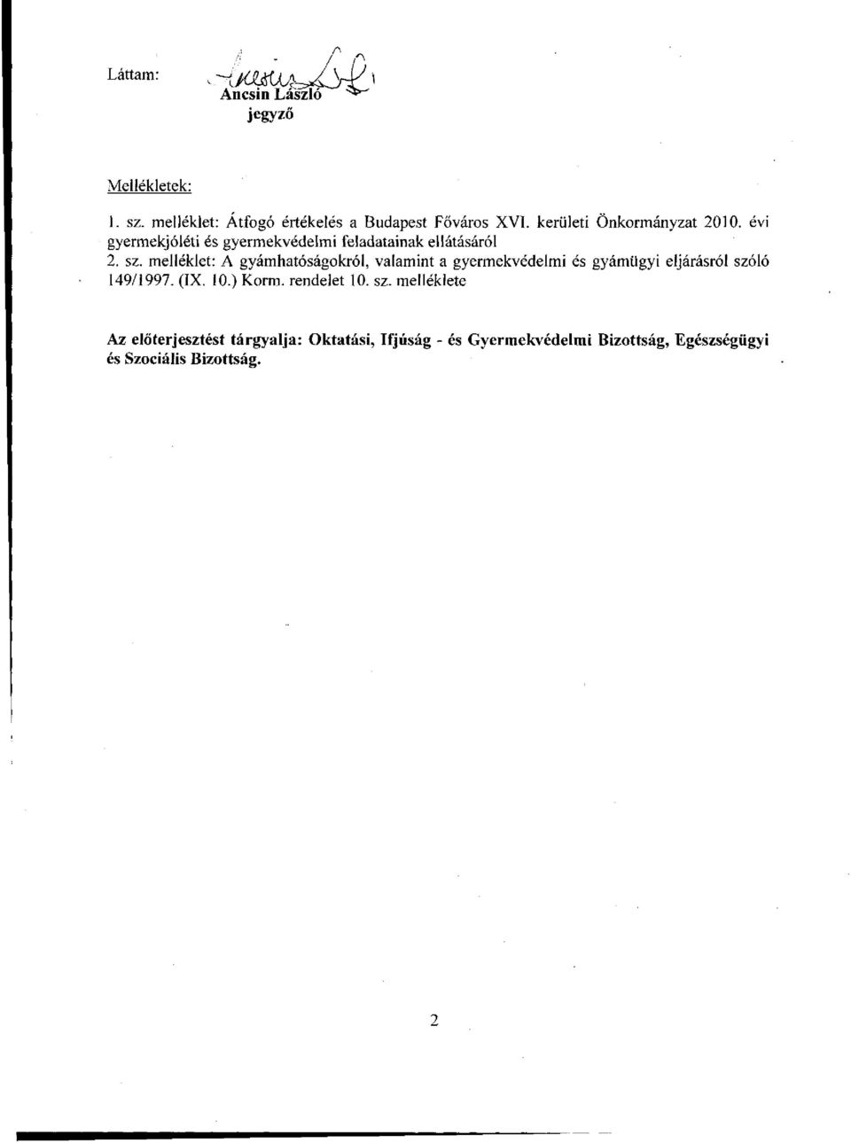 melléklet: A gyámhatóságokról, valamint a gyermekvédelmi és gyámügyi eljárásról szóló 149/1997. (IX. 10.) Korm.