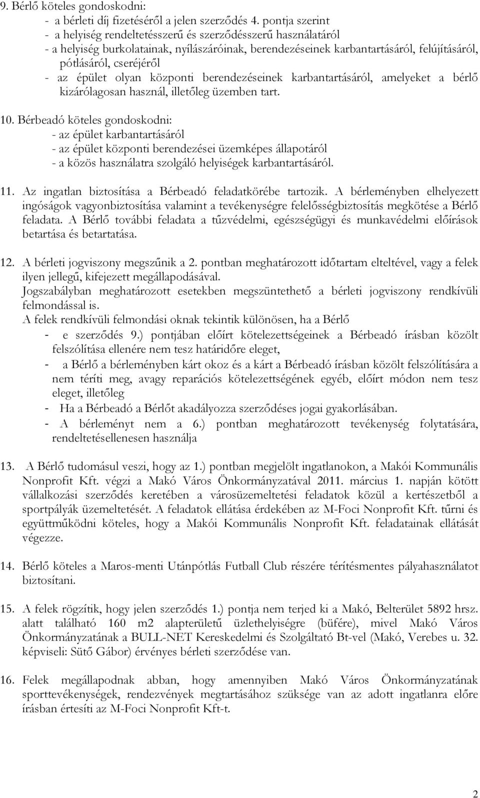 épület olyan központi berendezéseinek karbantartásáról, amelyeket a bérlő kizárólagosan használ, illetőleg üzemben tart. 10.