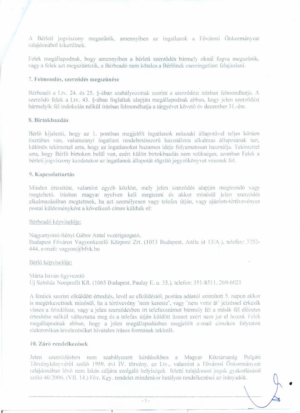-ában szabályozottak szerint a szerződést írásban felmondhatja. szerzödő felek a Ltv. 43.
