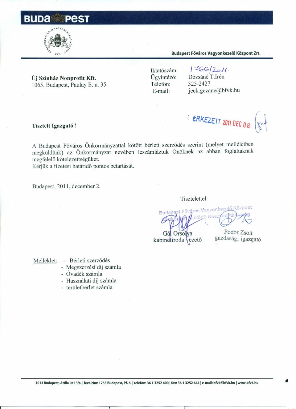 ~ A Budapest Főváros Önkormányzattal kötött bérleti szerződés szerint (melyet melléletben megküldünk) az Önkormányzat nevében leszámláztuk Önöknek az abban foglaltaknak megfelelő kötelezettségüket.