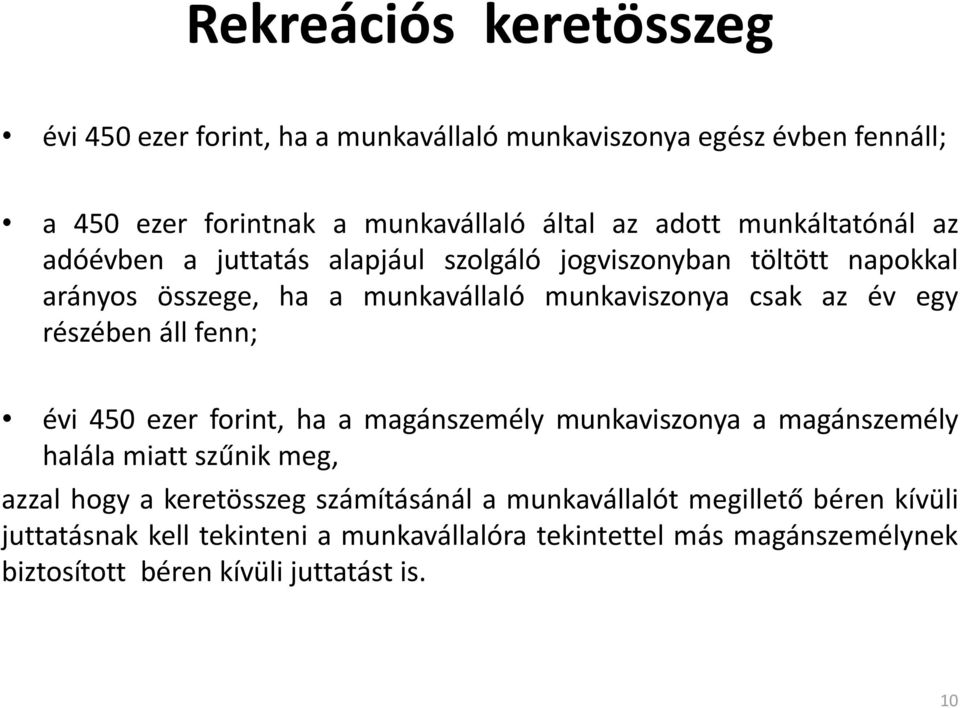 részében áll fenn; évi 450 ezer forint, ha a magánszemély munkaviszonya a magánszemély halála miatt szűnik meg, azzal hogy a keretösszeg számításánál