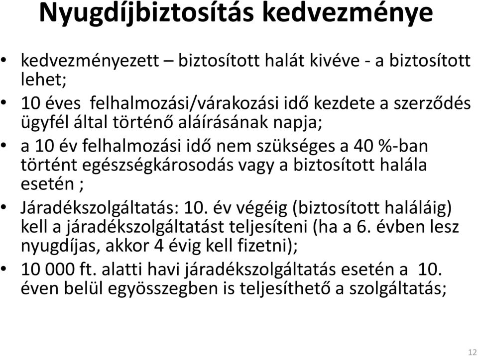 biztosított halála esetén ; Járadékszolgáltatás: 10. év végéig (biztosított haláláig) kell a járadékszolgáltatást teljesíteni (ha a 6.