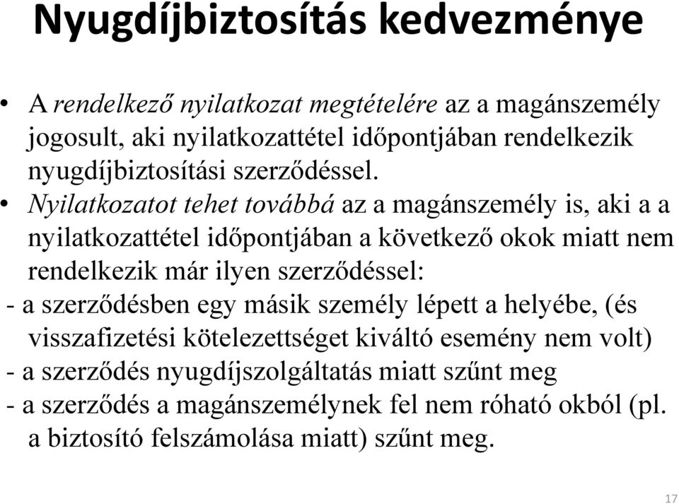 Nyilatkozatot tehet továbbá az a magánszemély is, aki a a nyilatkozattétel időpontjában a következő okok miatt nem rendelkezik már ilyen