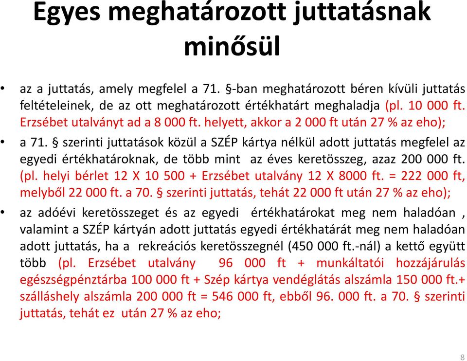 szerinti juttatások közül a SZÉP kártya nélkül adott juttatás megfelel az egyedi értékhatároknak, de több mint az éves keretösszeg, azaz 200 000 ft. (pl.