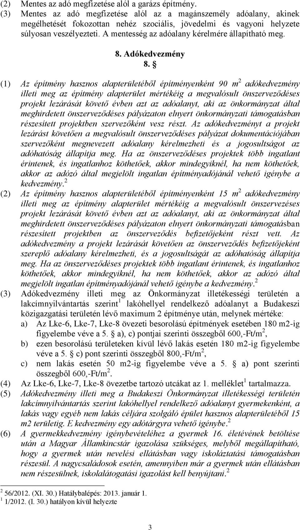 A mentesség az adóalany kérelmére állapítható meg. 8. Adókedvezmény 8.