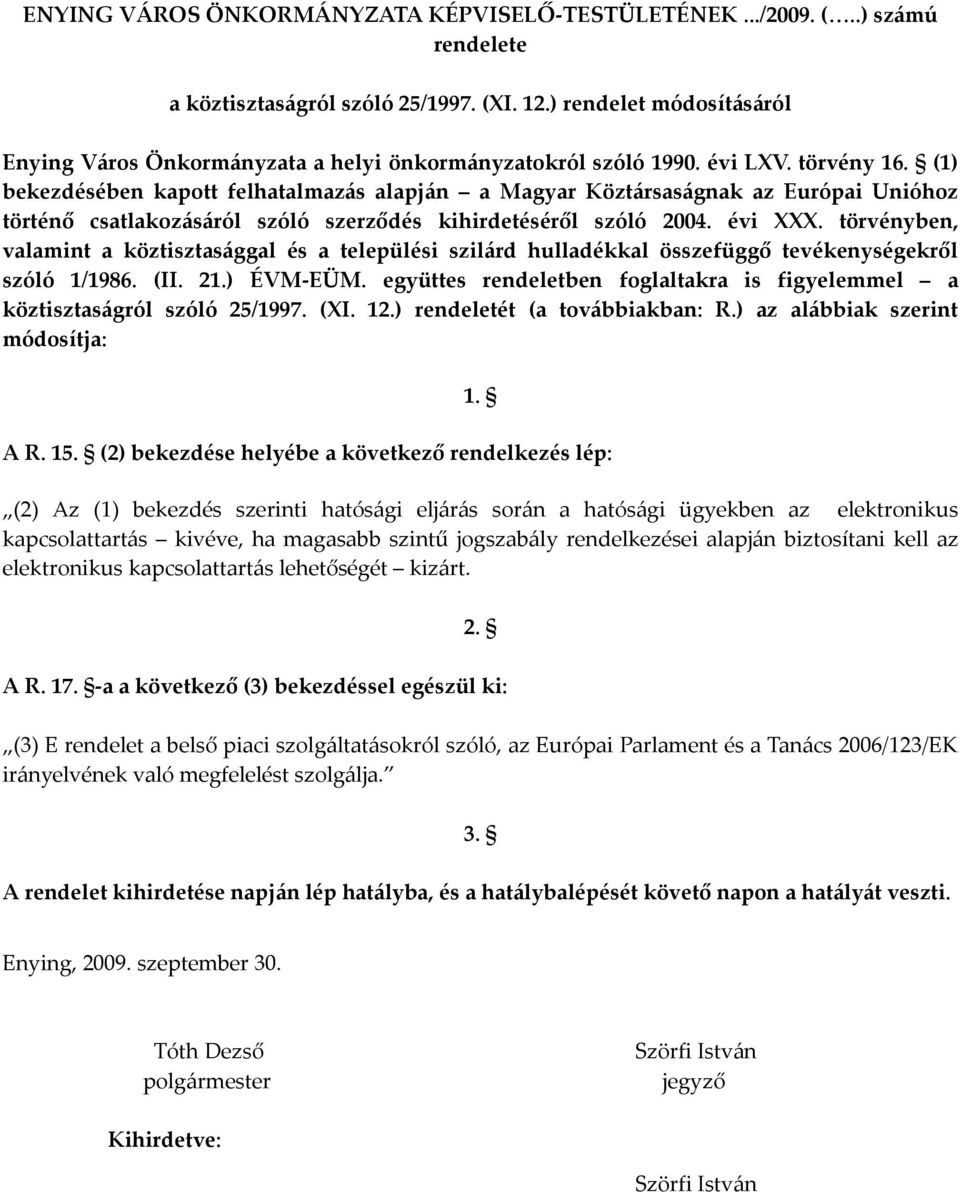 törvényben, valamint a köztisztasággal és a települési szilárd hulladékkal összefüggő tevékenységekről szóló 1/1986. (II. 21.) ÉVM-EÜM.