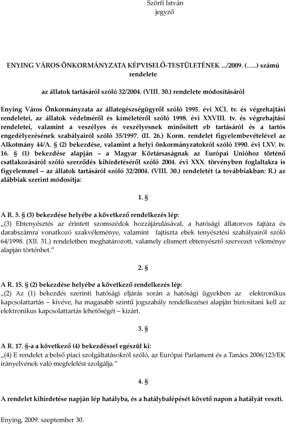(II. 26.) Korm. rendelet figyelembevételével az Alkotmány 44/A. (2) bekezdése, valamint a helyi önkormányzatokról szóló 1990. évi LXV. tv. 16.