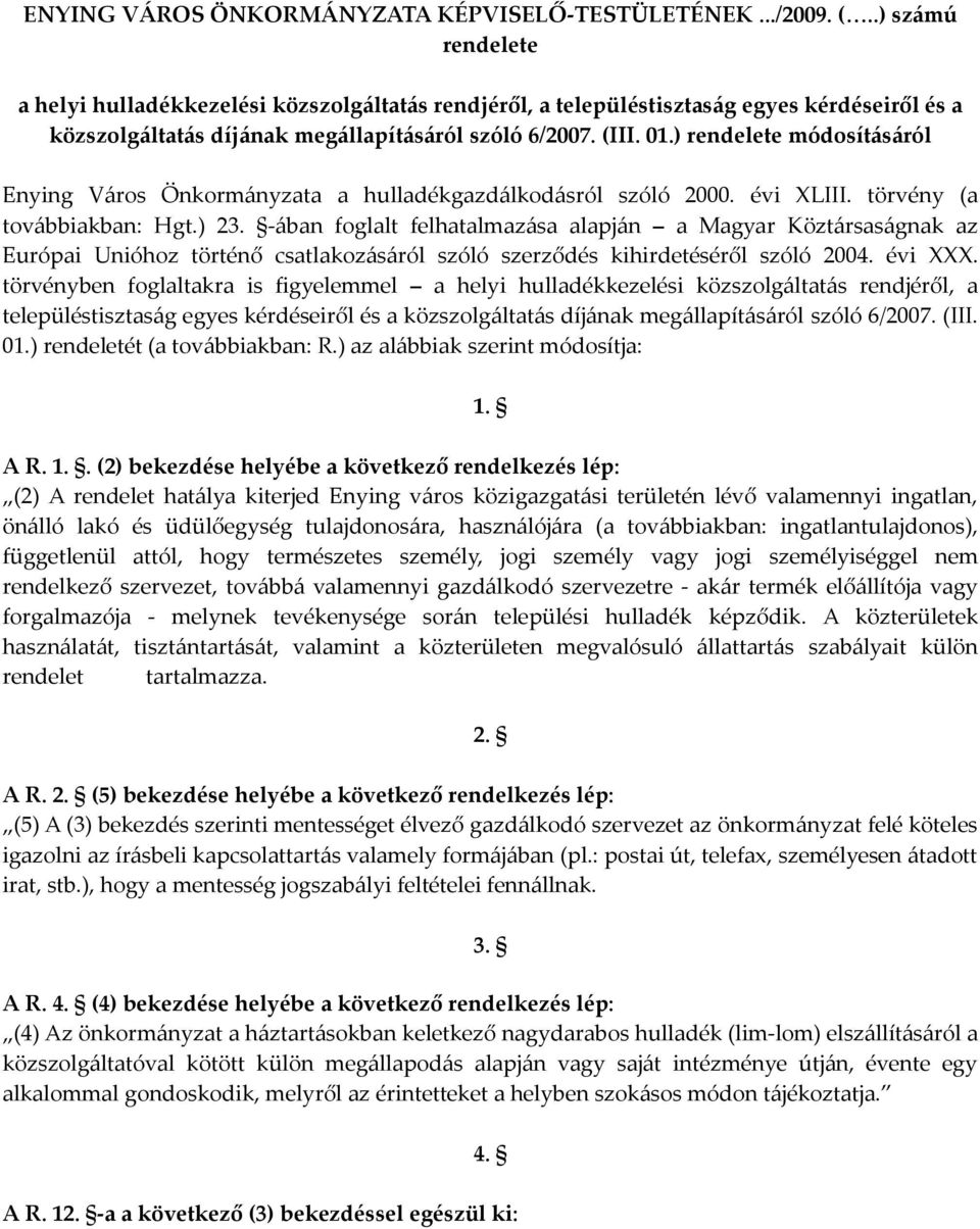 ) módosításáról Enying Város Önkormányzata a hulladékgazdálkodásról szóló 2000. évi XLIII. törvény (a továbbiakban: Hgt.) 23.