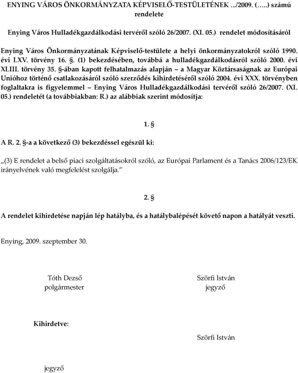 évi XLIII. törvény 35. -ában kapott felhatalmazás alapján a Magyar Köztársaságnak az Európai Unióhoz történő csatlakozásáról szóló szerződés kihirdetéséről szóló 2004. évi XXX.