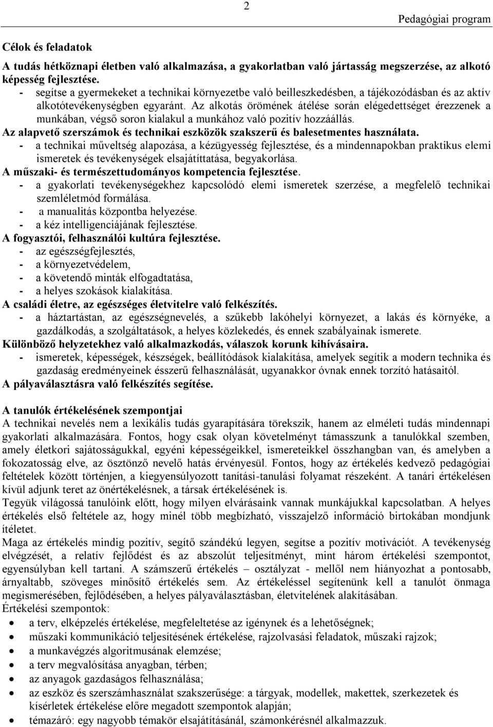 Az alkotás örömének átélése során elégedettséget érezzenek a munkában, végső soron kialakul a munkához való pozitív hozzáállás.