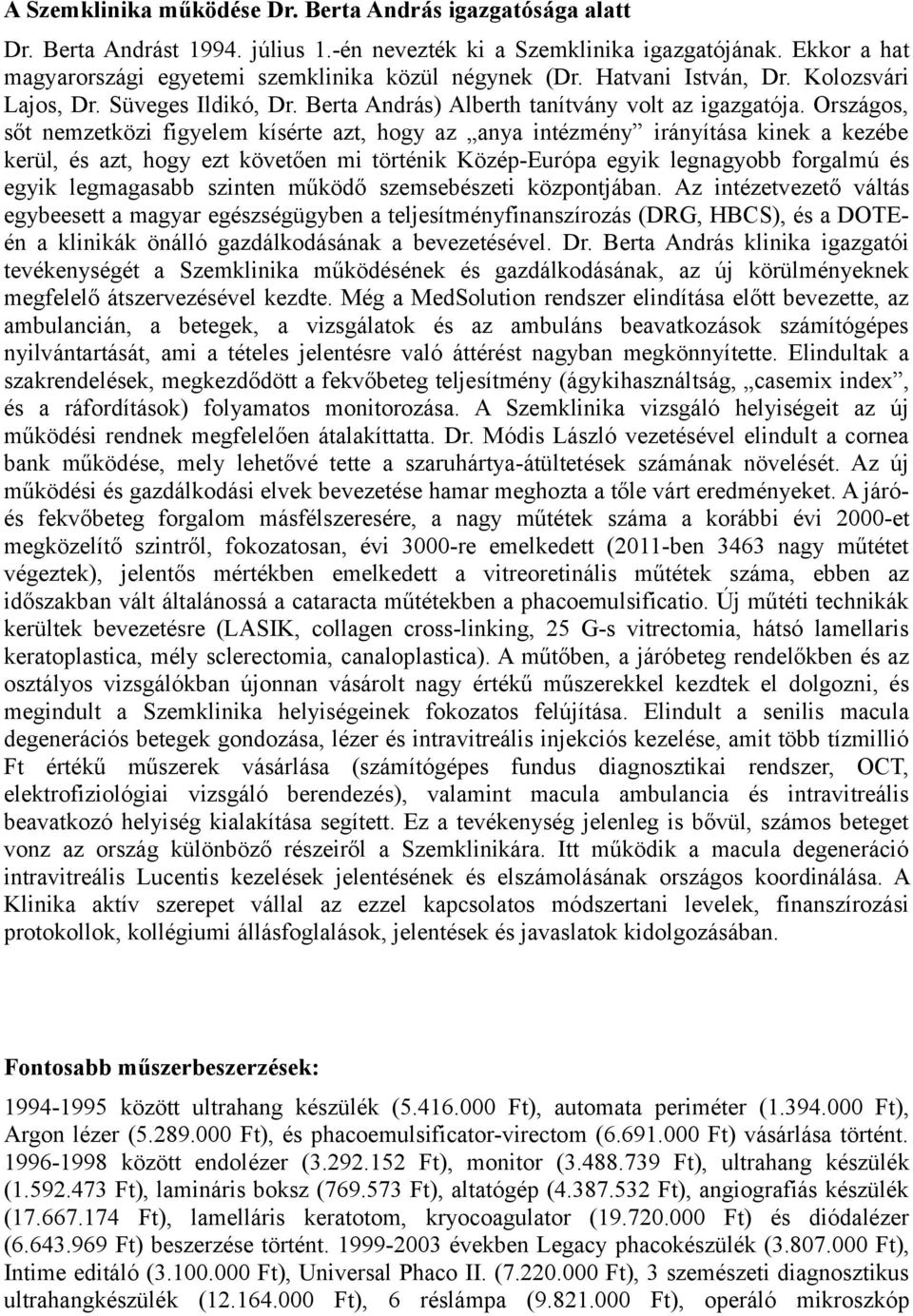 Országos, sőt nemzetközi figyelem kísérte azt, hogy az anya intézmény irányítása kinek a kezébe kerül, és azt, hogy ezt követően mi történik Közép-Európa egyik legnagyobb forgalmú és egyik