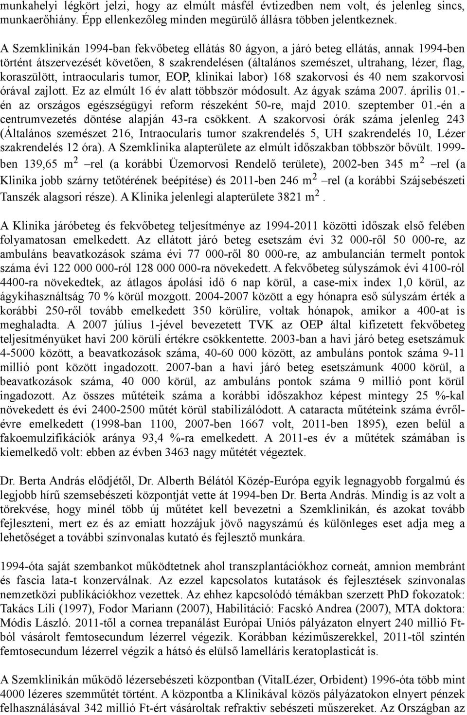 intraocularis tumor, EOP, klinikai labor) 168 szakorvosi és 40 nem szakorvosi órával zajlott. Ez az elmúlt 16 év alatt többször módosult. Az ágyak száma 2007. április 01.