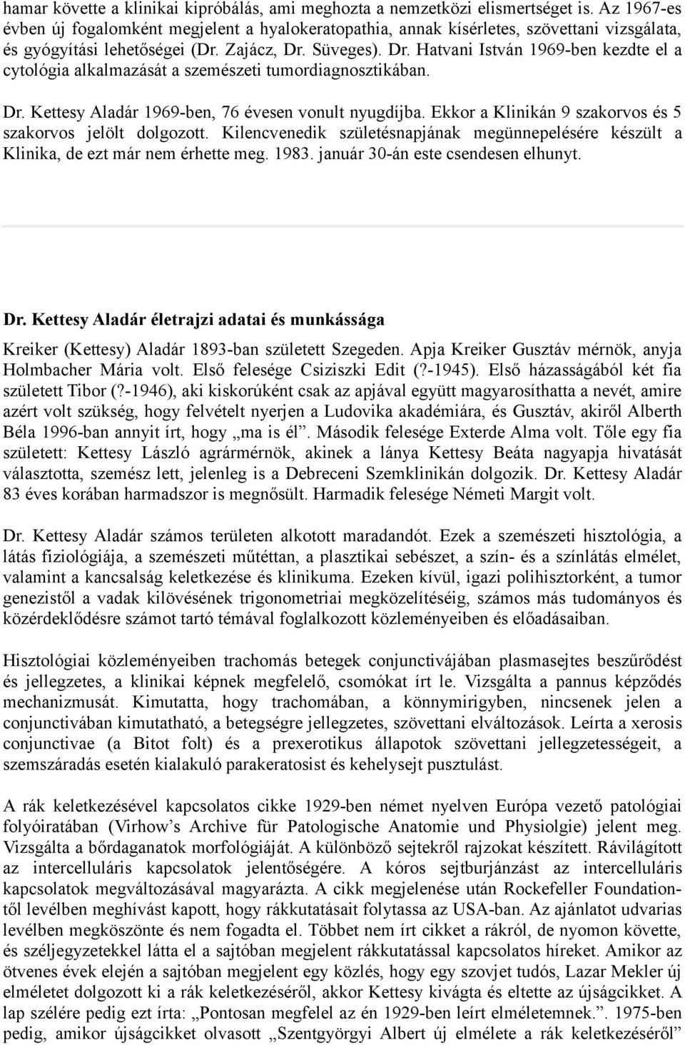 Süveges). Dr. Hatvani István 1969-ben kezdte el a cytológia alkalmazását a szemészeti tumordiagnosztikában. Dr. Kettesy Aladár 1969-ben, 76 évesen vonult nyugdíjba.