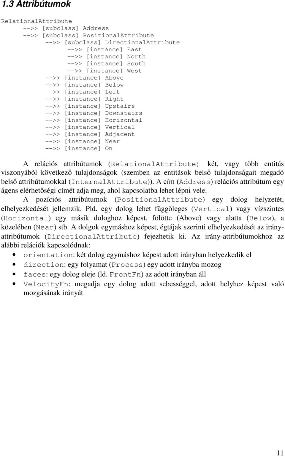 [instance] Vertical -->> [instance] Adjacent -->> [instance] Near -->> [instance] On A relációs attribútumok (RelationalAttribute) két, vagy több entitás viszonyából következő tulajdonságok (szemben