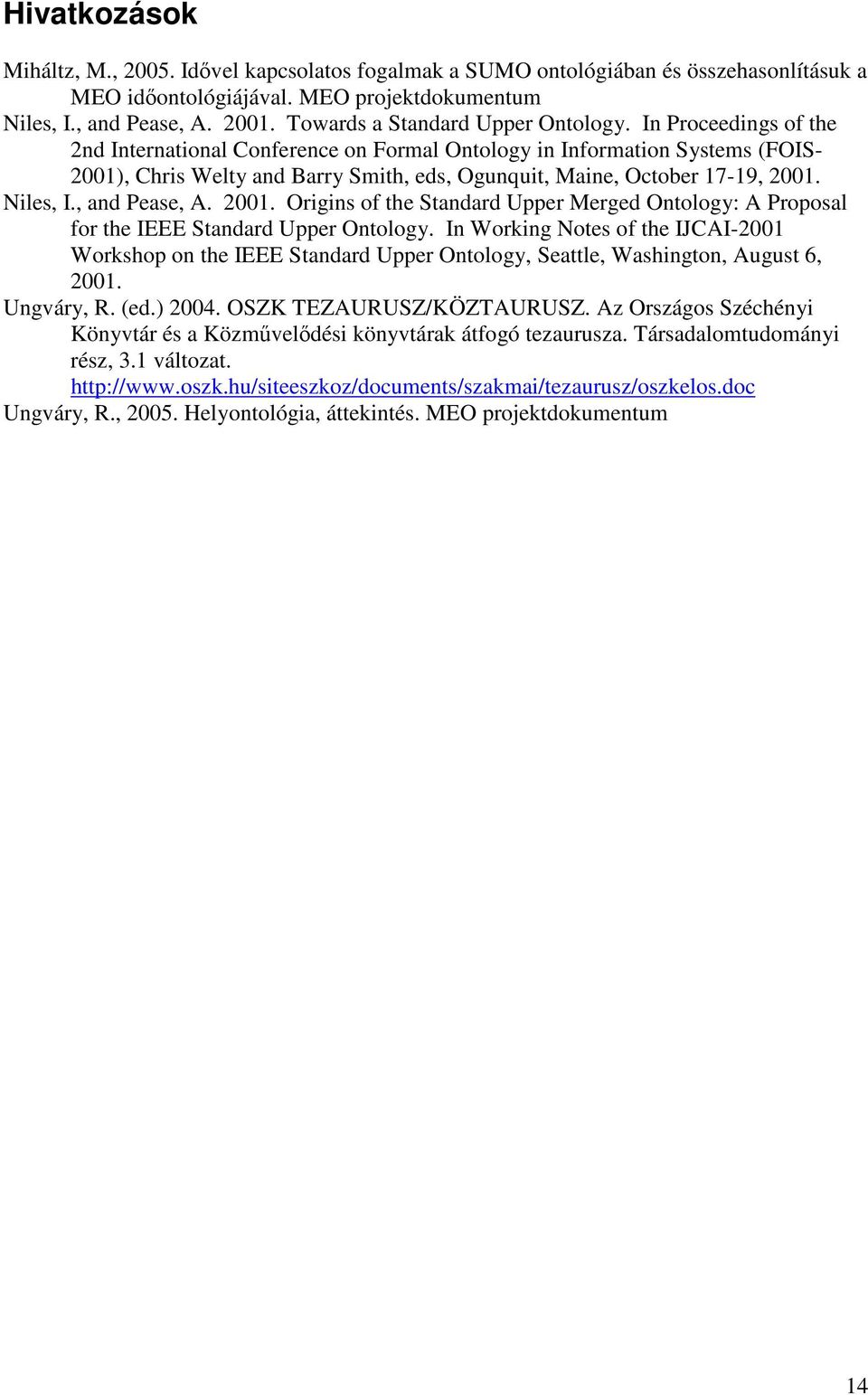 In Proceedings of the 2nd International Conference on Formal Ontology in Information Systems (FOIS- 2001), Chris Welty and Barry Smith, eds, Ogunquit, Maine, October 17-19, 2001. Niles, I.