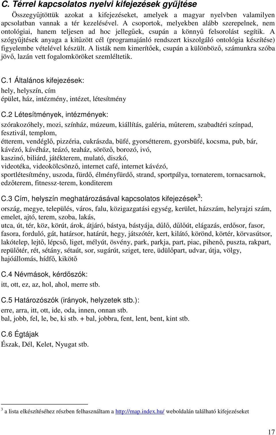 A szógyűjtések anyaga a kitűzött cél (programajánló rendszert kiszolgáló ontológia készítése) figyelembe vételével készült.