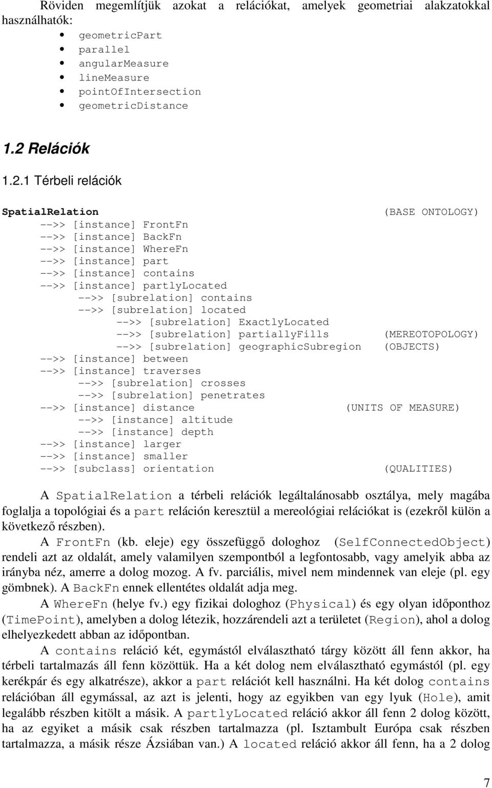 1 Térbeli relációk SpatialRelation (BASE ONTOLOGY) -->> [instance] FrontFn -->> [instance] BackFn -->> [instance] WhereFn -->> [instance] part -->> [instance] contains -->> [instance] partlylocated