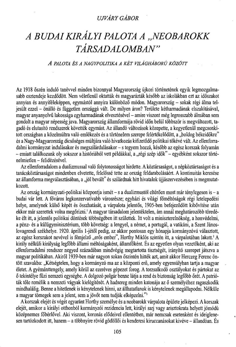 Magyarország - sokak régi álma teljesült ezzel - önálló és független országgá vált. De milyen áron?